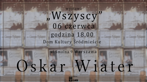 „Wszyscy” • Wernisaż wystawy malarskiej Oskara Wiatera