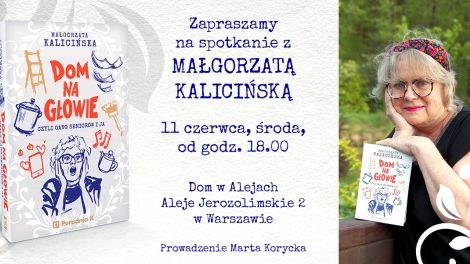 Spotkanie z Małgorzatą Kalicińską, autorką książki „Dom na głowie - czyli gang seniorów i ja”