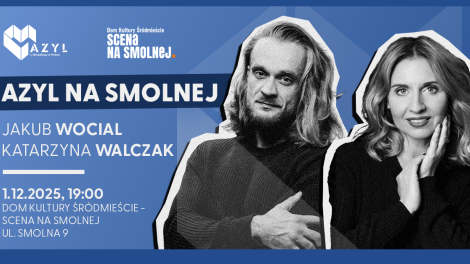 AZYL NA SMOLNEJ • „Jakub Wocial & Katarzyna Walczak” • Kameralny koncert musicalowy