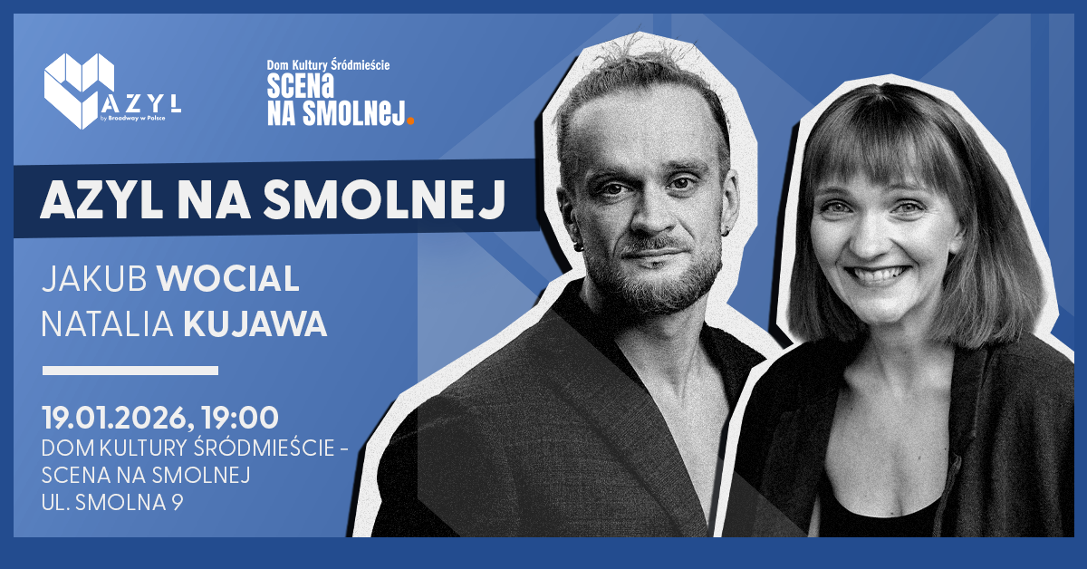 AZYL NA SMOLNEJ • „Jakub Wocial & Natalia Kujawa” • Kameralny koncert musicalowy