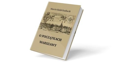 Kiedy rodziło się miasto – rozważania  o początkach Warszawy