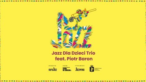 PORANEK FAMILIJNY • Fundacja Popularyzacji Muzyki Jazzowej EuroJAZZ  • „Jazz dla dzieci Trio feat. Piotr Baron"