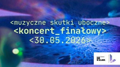 „Muzyczne skutki uboczne” - finałowy koncert Varsztatovni