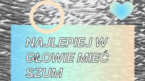 „Najlepiej w Głowie Mieć Szum” • Wystawa i warsztaty marynistyczne