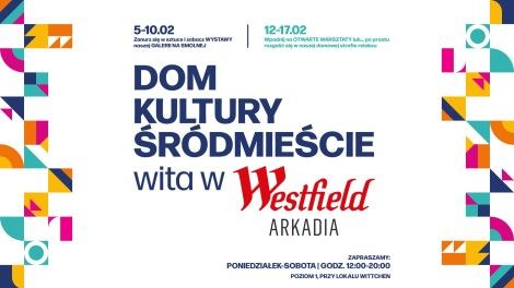 DOM KULTURY ŚRÓDMIEŚCIE wita w Westfield Arkadia