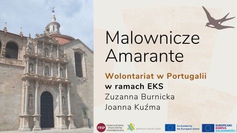 „Malownicze Amarante – wolontariat długoterminowy w Portugalii w ramach Europejskiego Korpusu Solidarności” • Wykład i prezentacja multimedialna